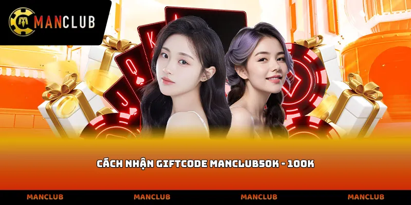 Cách nhận Giftcode Manclub 50k - 100k