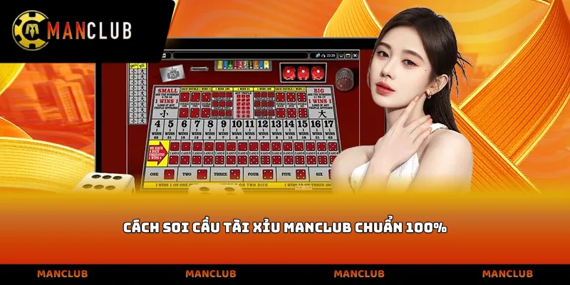Cách Soi Cầu Tài Xỉu Manclub Chuẩn 100%