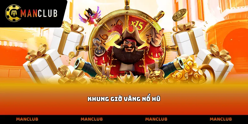 Khung giờ vàng nổ hũ